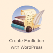 How to Create a Fanfiction Archive With WordPress