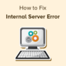 How to Fix Internal Server Error in WordPress