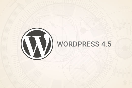 What's New in WordPress 4.5 (Features and Screenshots)