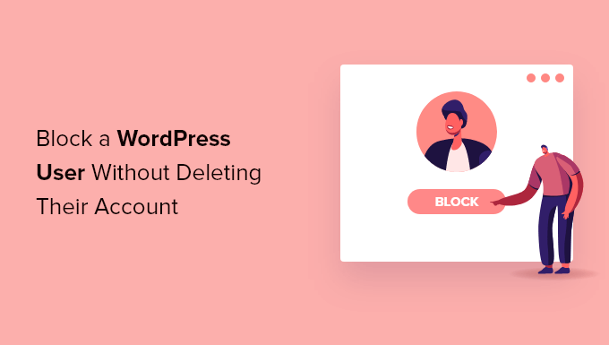 How to Block a WordPress User Without Deleting Their Account