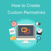 How to Create Custom Permalinks in WordPress How to Create Custom Permalinks in WordPress