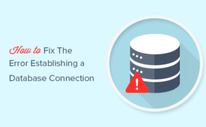 How to Fix the Error Establishing a Database Connection in WordPress