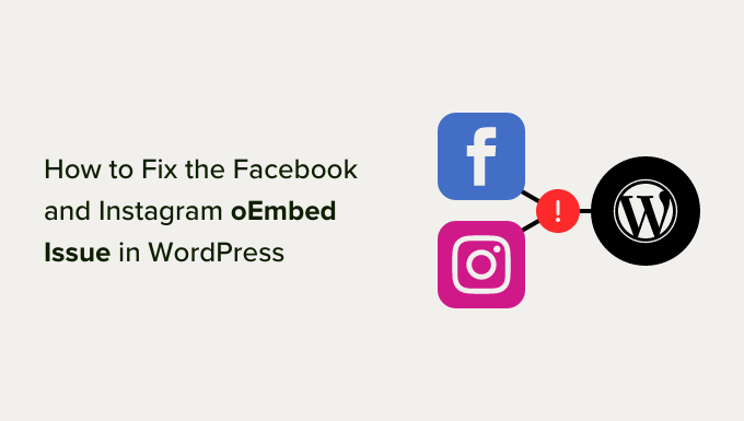 how to fix the Facebook and Instagram oEmbed issues in WordPress.