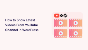 How To Show Latest Videos From YouTube Channel In WordPress